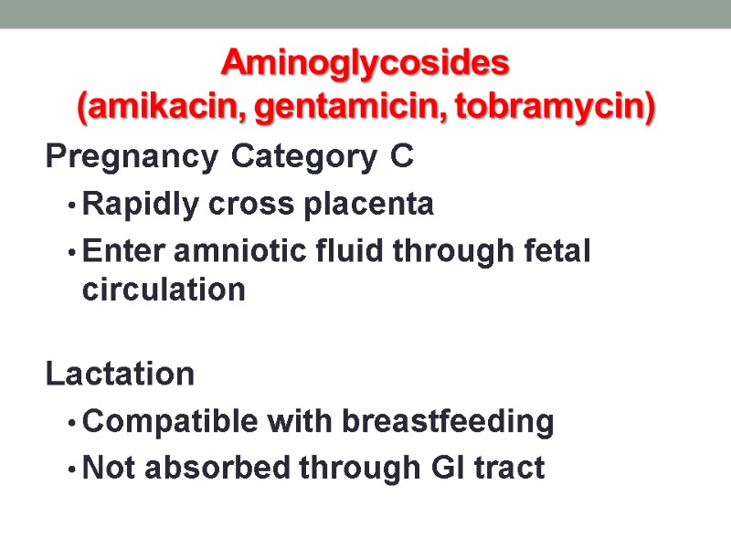 Aminoglycosides (amikacin, gentamicin, tobramycin) Pregnancy Category C Rapidly cross placenta  Enter amniotic fluid